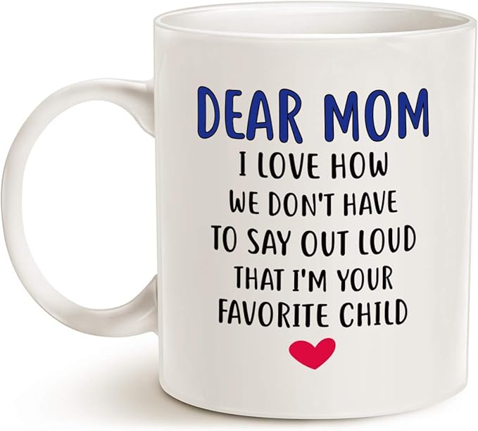 Mothers Day Gifts Funny Coffee Mug for Mom, Dear Mom, I'm Your Favorite Child Coffee Mug, Best Birthday Gift for Mother Cup, White 11 Oz